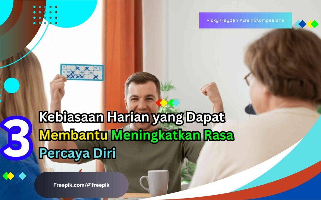 3 Kebiasaan Sehari-Hari untuk Menguatkan Kepercayaan Diri Anda